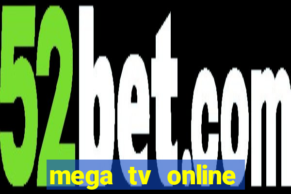 mega tv online gratis futebol ao vivo